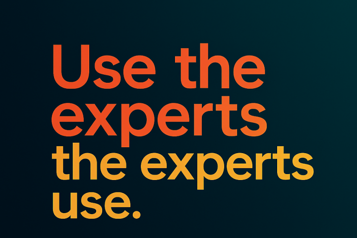 Use the experts the experts use